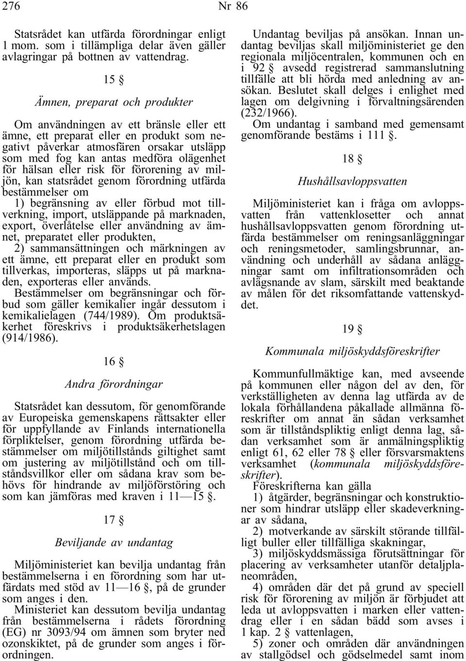 för hälsan eller risk för förorening av miljön, kan statsrådet genom förordning utfärda bestämmelser om 1) begränsning av eller förbud mot tillverkning, import, utsläppande på marknaden, export,