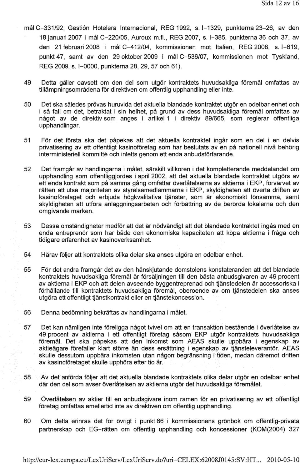 1-619, punkt 47, samt av den 29 oktober 2009 i mål C-536/07, kommissionen mot Tyskland, REG 2009, s. I-0000, punkterna 28, 29, 57 och 61).