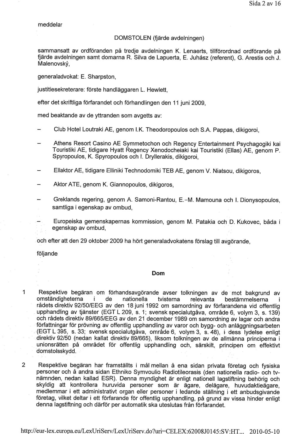 Hewlett, efter det skriftliga förfarandet och förhandlingen den 11 juni 2009, med beaktande av de yttranden som avgetts av: Club Hotel Loutraki AE