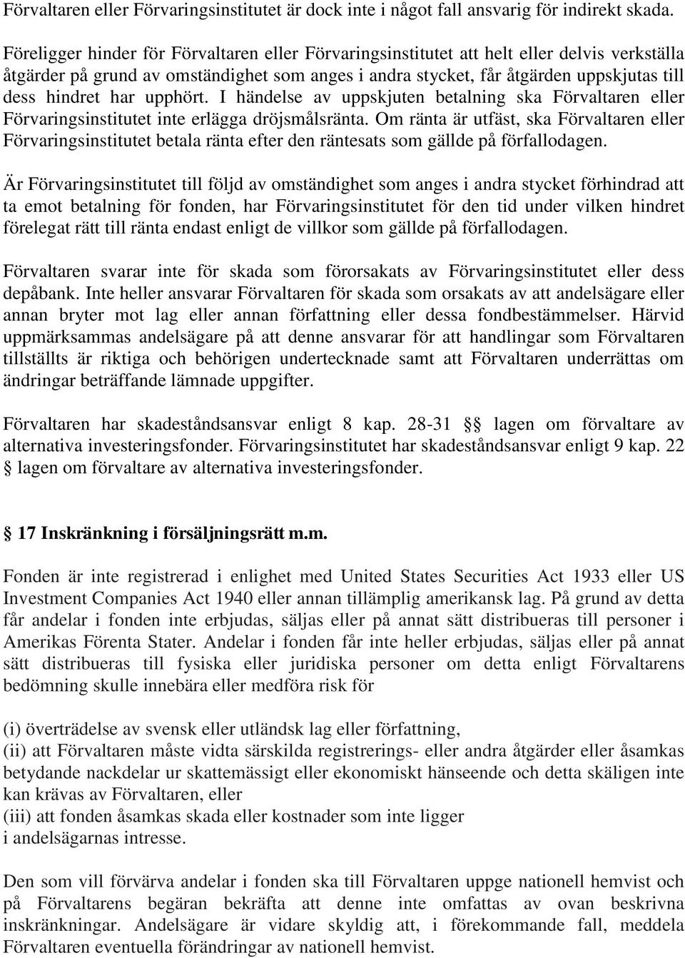 har upphört. I händelse av uppskjuten betalning ska Förvaltaren eller Förvaringsinstitutet inte erlägga dröjsmålsränta.