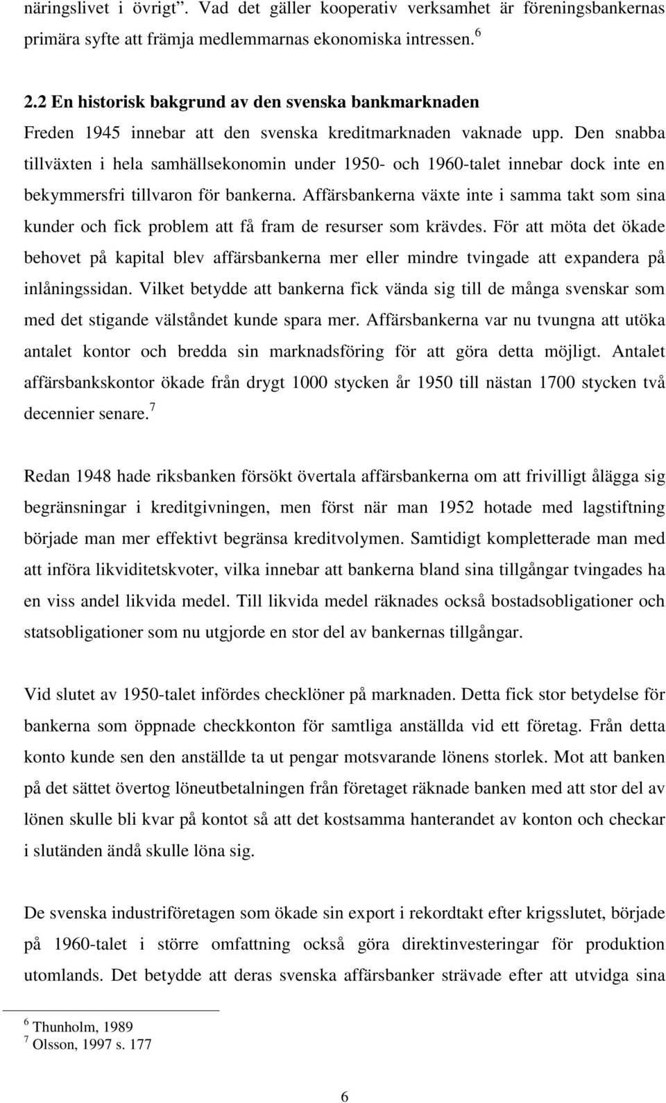 Den snabba tillväxten i hela samhällsekonomin under 1950- och 1960-talet innebar dock inte en bekymmersfri tillvaron för bankerna.