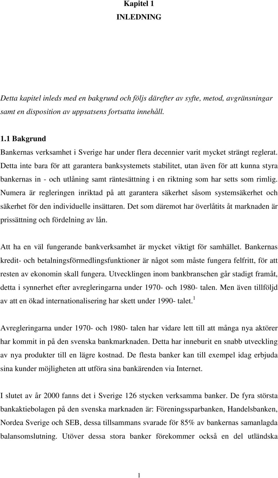 Numera är regleringen inriktad på att garantera säkerhet såsom systemsäkerhet och säkerhet för den individuelle insättaren.