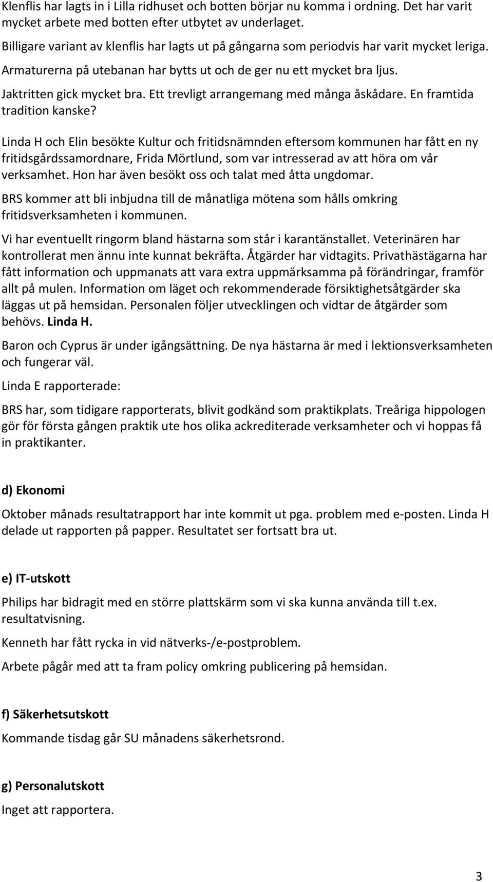 Ett trevligt arrangemang med många åskådare. En framtida tradition kanske?
