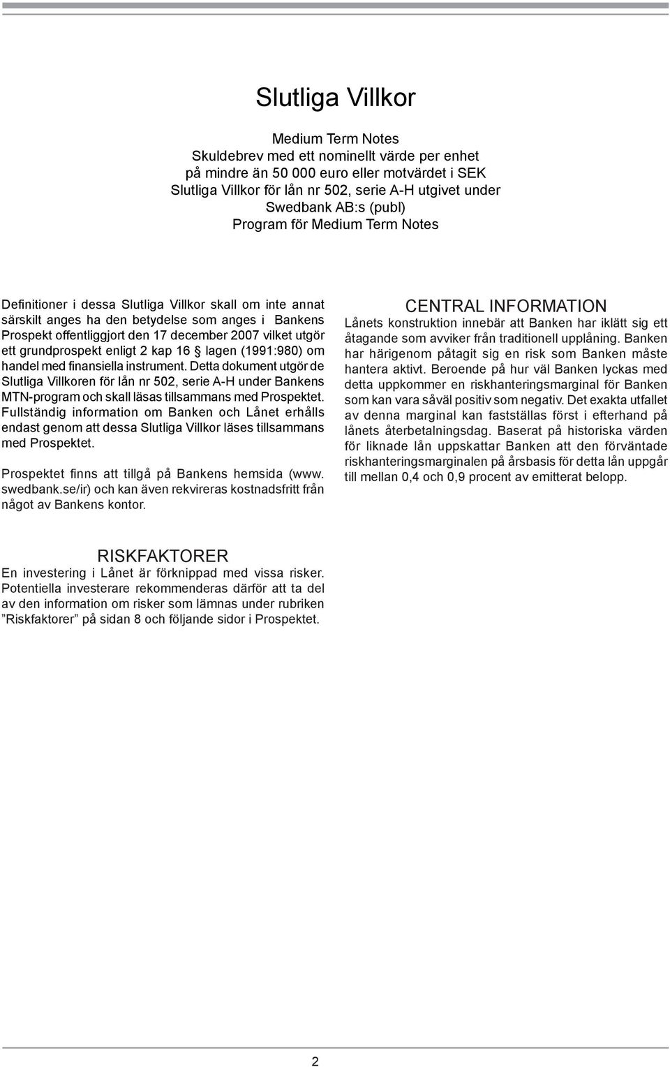 utgör ett grundprospekt enligt 2 kap 16 lagen (1991:980) om handel med finansiella instrument.