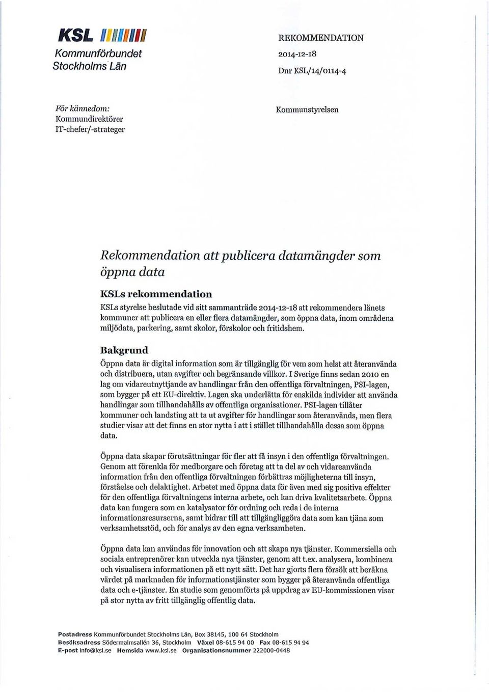 parkering, samt sklr, försklr ch fritidshem. Bakgrund Öppna data är digital infrmatin sm är tillgänglig för vem sm helst att återanvända ch distribuera, utan avgifter ch begränsande villkr.
