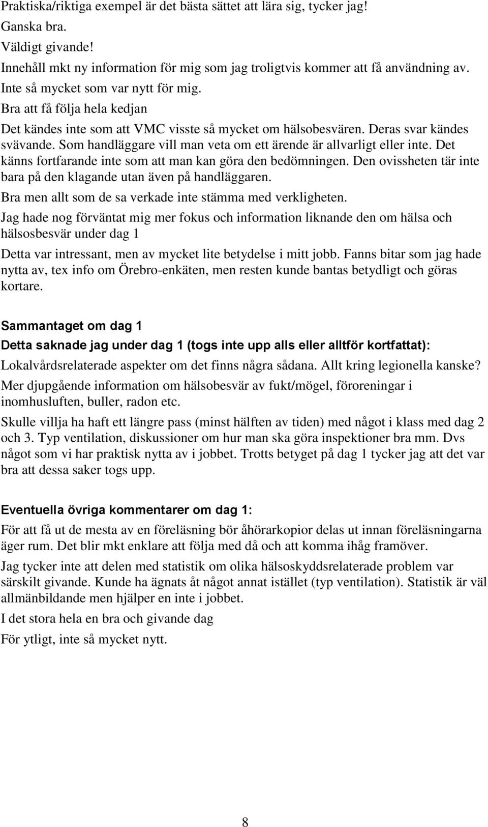 Som handläggare vill man veta om ett ärende är allvarligt eller inte. Det känns fortfarande inte som att man kan göra den bedömningen.