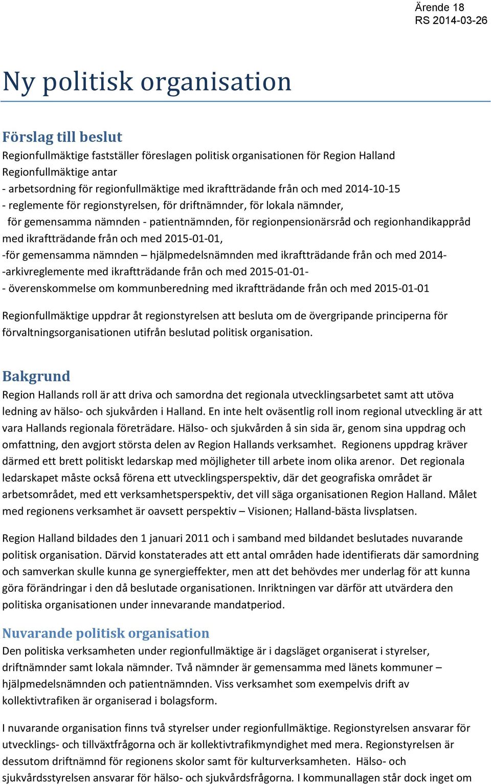 med ikraftträdande från och med 2015-01-01, -för gemensamma nämnden hjälpmedelsnämnden med ikraftträdande från och med 2014- -arkivreglemente med ikraftträdande från och med 2015-01-01- -