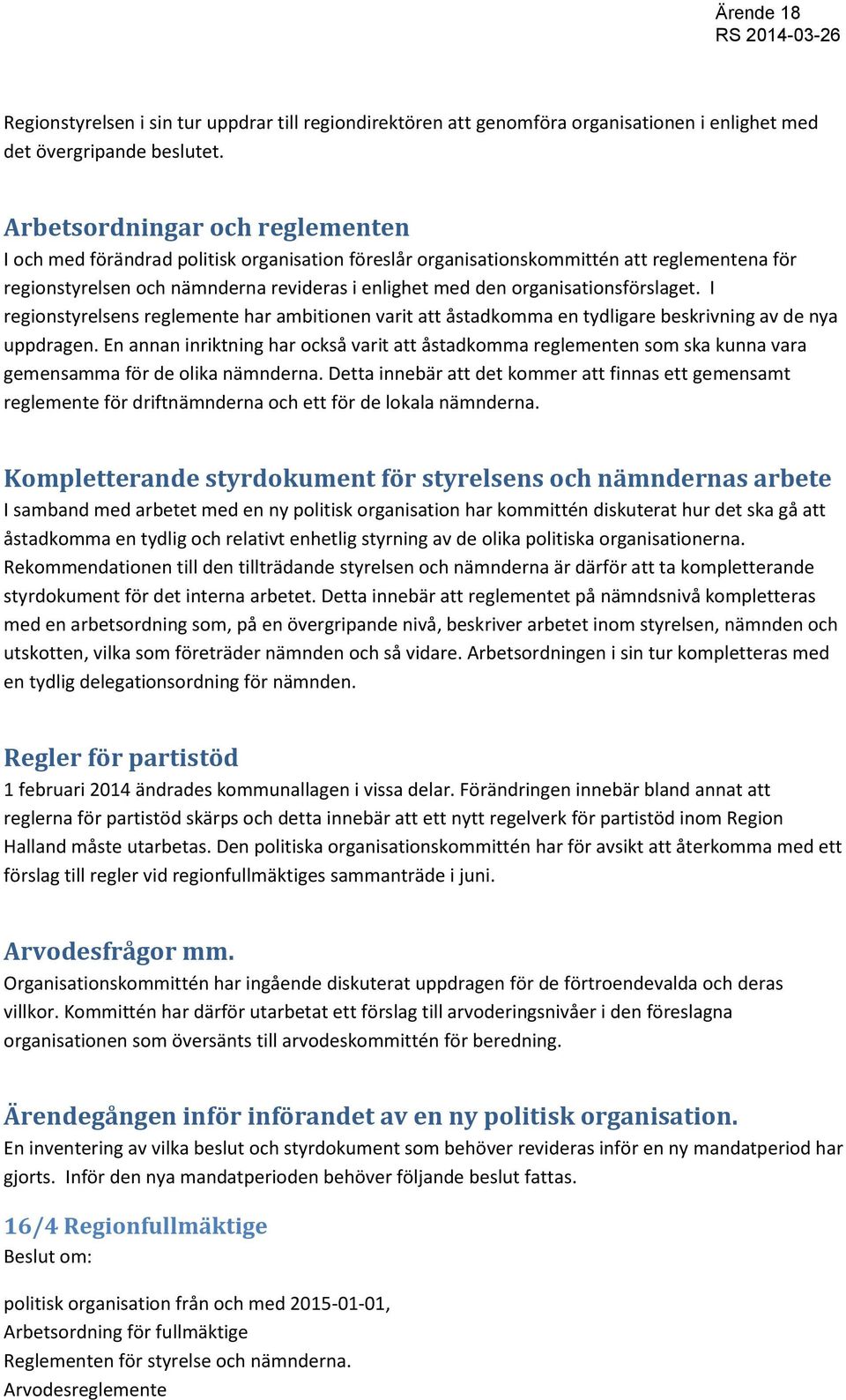 organisationsförslaget. I regionstyrelsens reglemente har ambitionen varit att åstadkomma en tydligare beskrivning av de nya uppdragen.