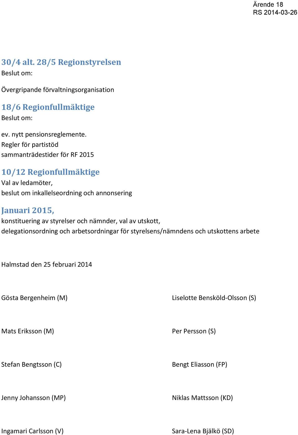 styrelser och nämnder, val av utskott, delegationsordning och arbetsordningar för styrelsens/nämndens och utskottens arbete Halmstad den 25 februari 2014 Gösta