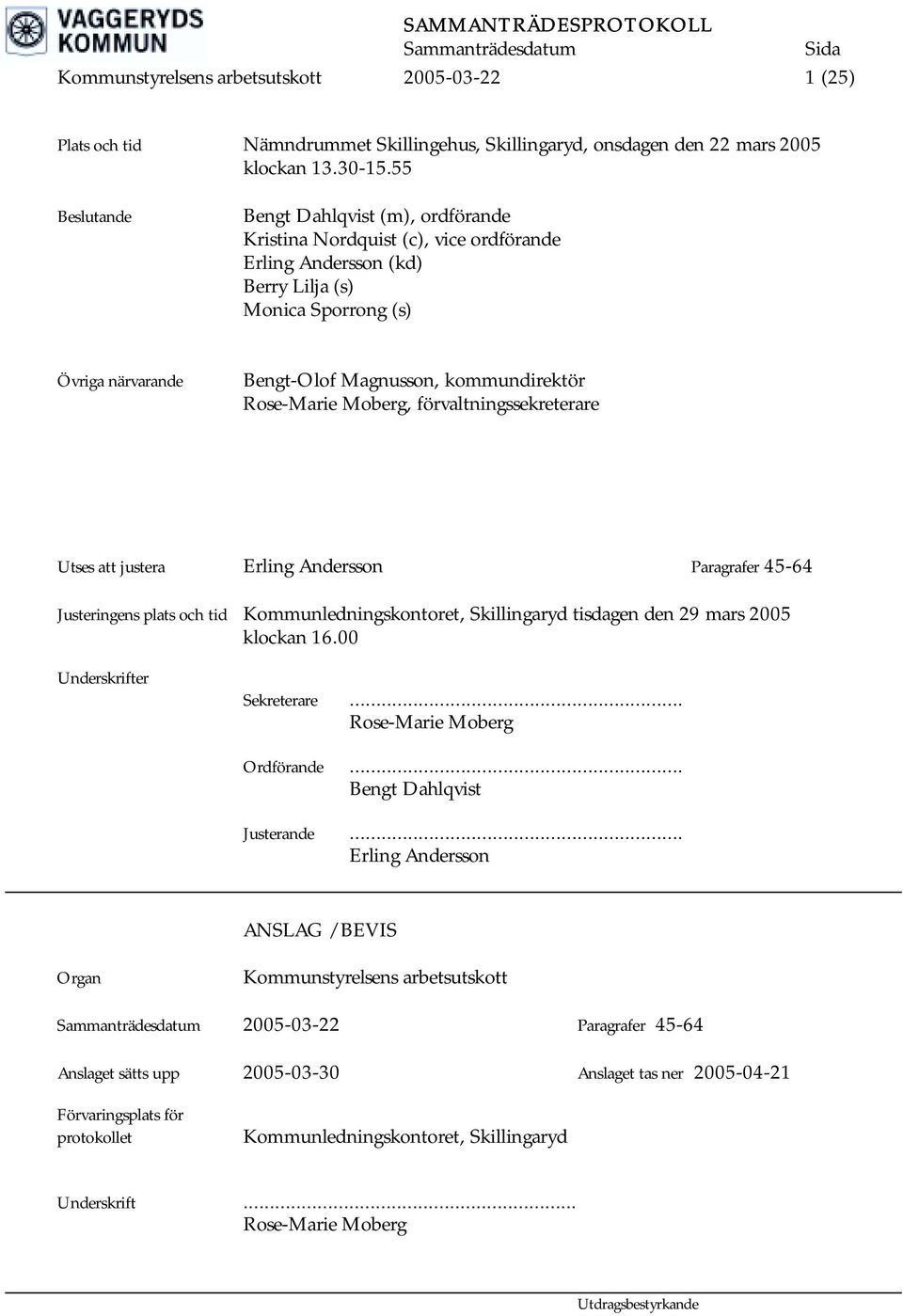 Rose-Marie Moberg, förvaltningssekreterare Utses att justera Erling Andersson Paragrafer 45-64 Justeringens plats och tid Kommunledningskontoret, Skillingaryd tisdagen den 29 mars 2005 klockan 16.