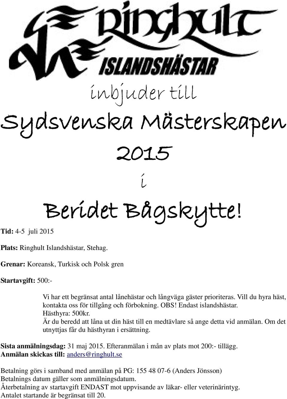 Endast islandshästar. Hästhyra: 500kr. Är du beredd att låna ut din häst till en medtävlare så ange detta vid anmälan. Om det utnyttjas får du hästhyran i ersättning. Sista anmälningsdag: 31 maj 2015.