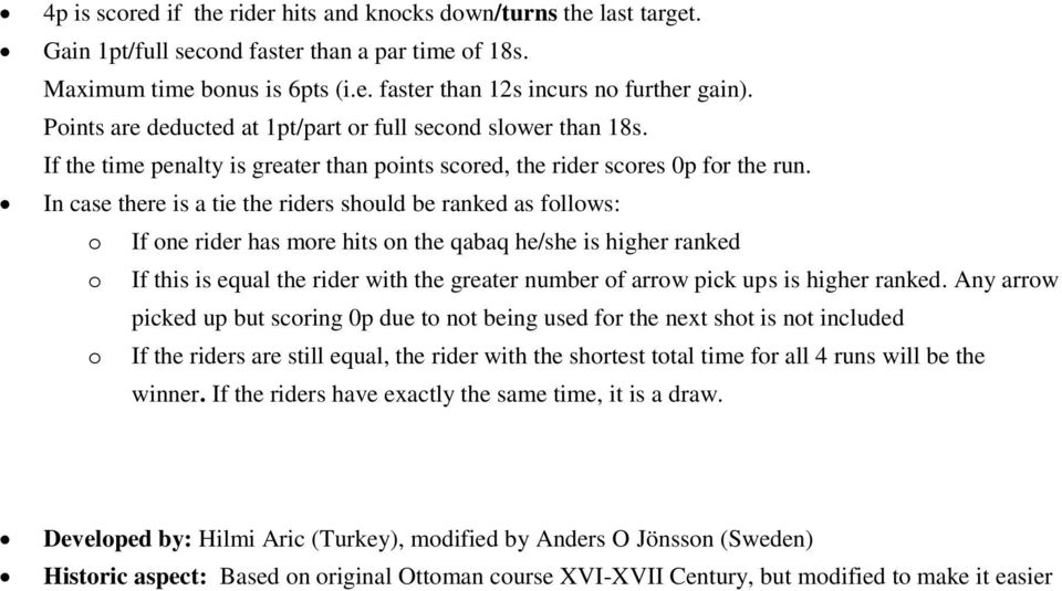 In case there is a tie the riders should be ranked as follows: o If one rider has more hits on the qabaq he/she is higher ranked o If this is equal the rider with the greater number of arrow pick ups