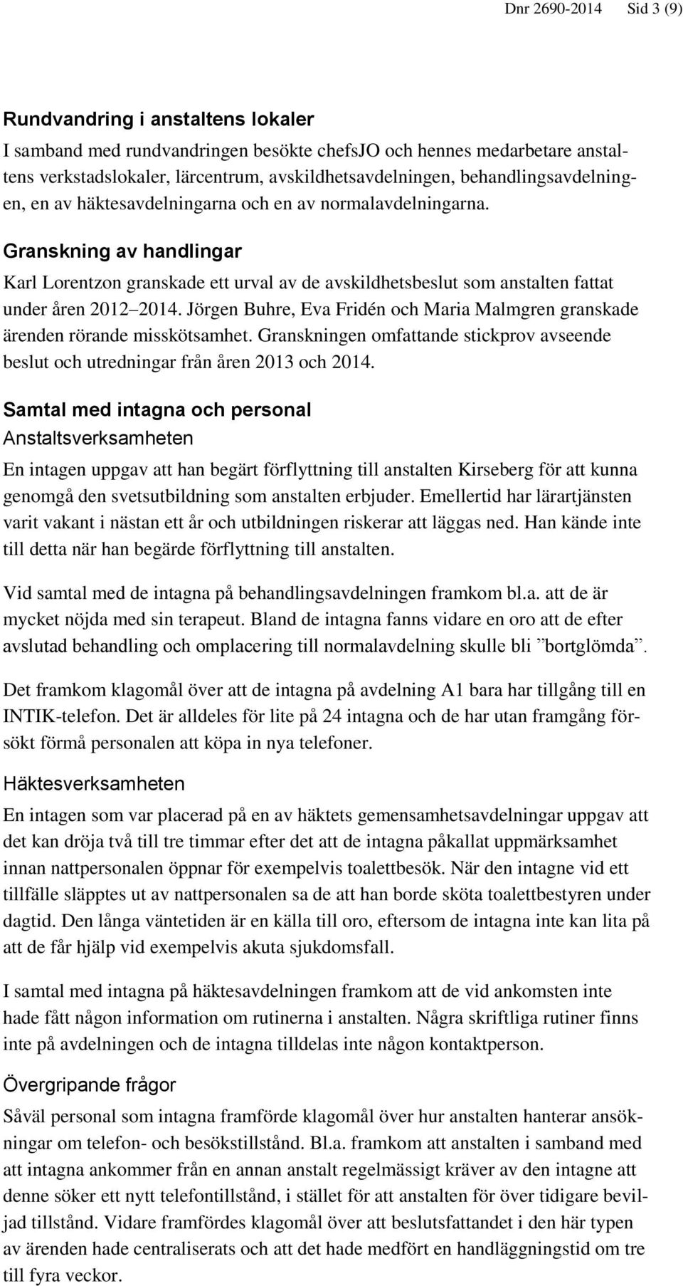 Granskning av handlingar Karl Lorentzon granskade ett urval av de avskildhetsbeslut som anstalten fattat under åren 2012 2014.