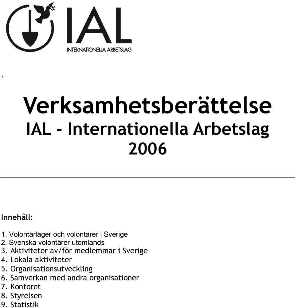 Aktiviteter av/för medlemmar i Sverige 4. Lokala aktiviteter 5.