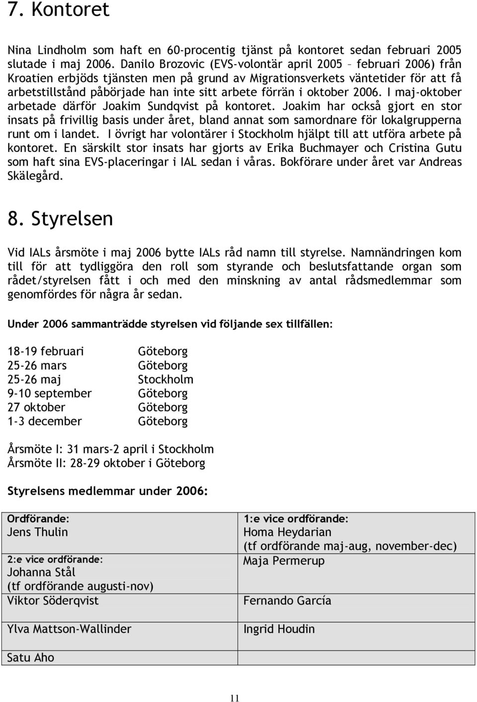 oktober 2006. I maj-oktober arbetade därför Joakim Sundqvist på kontoret.