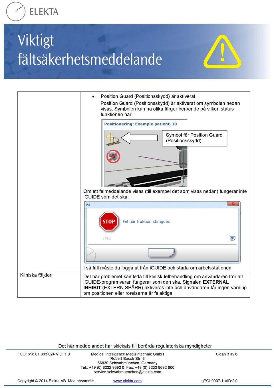 från iguide och starta om arbetsstationen. Det här problemet kan leda till klinisk felbehandling om användaren tror att iguide-programvaran fungerar som den ska.