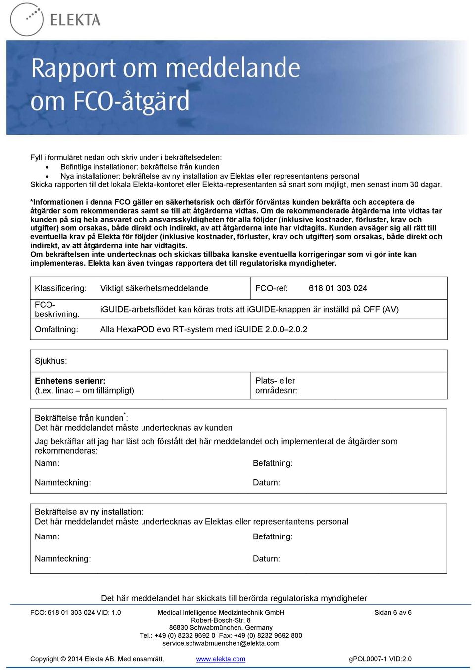 *Informationen i denna FCO gäller en säkerhetsrisk och därför förväntas kunden bekräfta och acceptera de åtgärder som rekommenderas samt se till att åtgärderna vidtas.