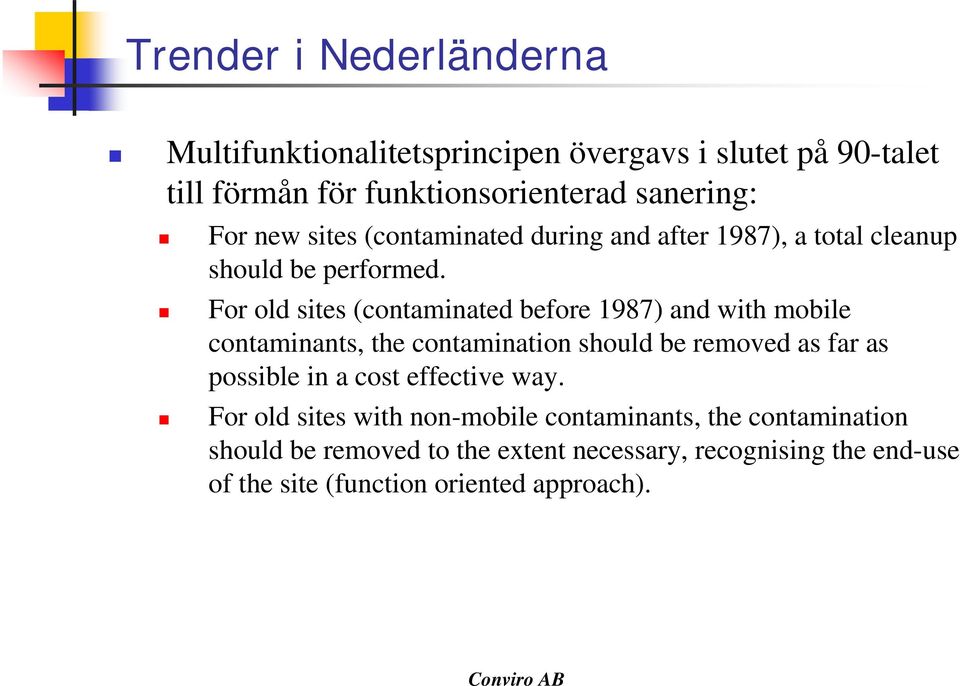 For old sites (contaminated before 1987) and with mobile contaminants, the contamination should be removed as far as possible in a