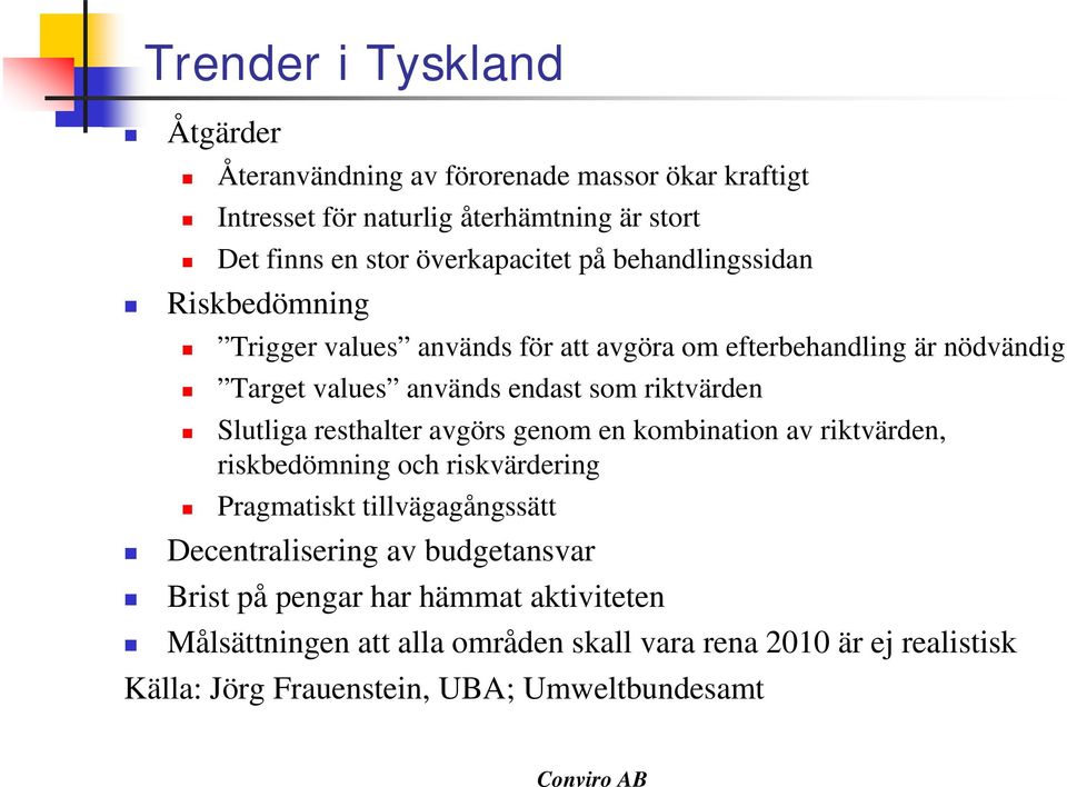 riktvärden Slutliga resthalter avgörs genom en kombination av riktvärden, riskbedömning och riskvärdering Pragmatiskt tillvägagångssätt Decentralisering