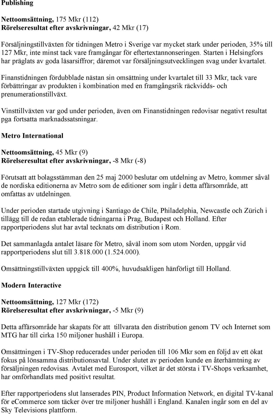 Finanstidningen fördubblade nästan sin omsättning under kvartalet till 33 Mkr, tack vare förbättringar av produkten i kombination med en framgångsrik räckvidds- och prenumerationstillväxt.