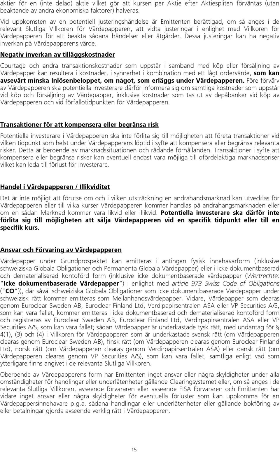 Värdepapperen för att beakta sådana händelser eller åtgärder. Dessa justeringar kan ha negativ inverkan på Värdepapperens värde.