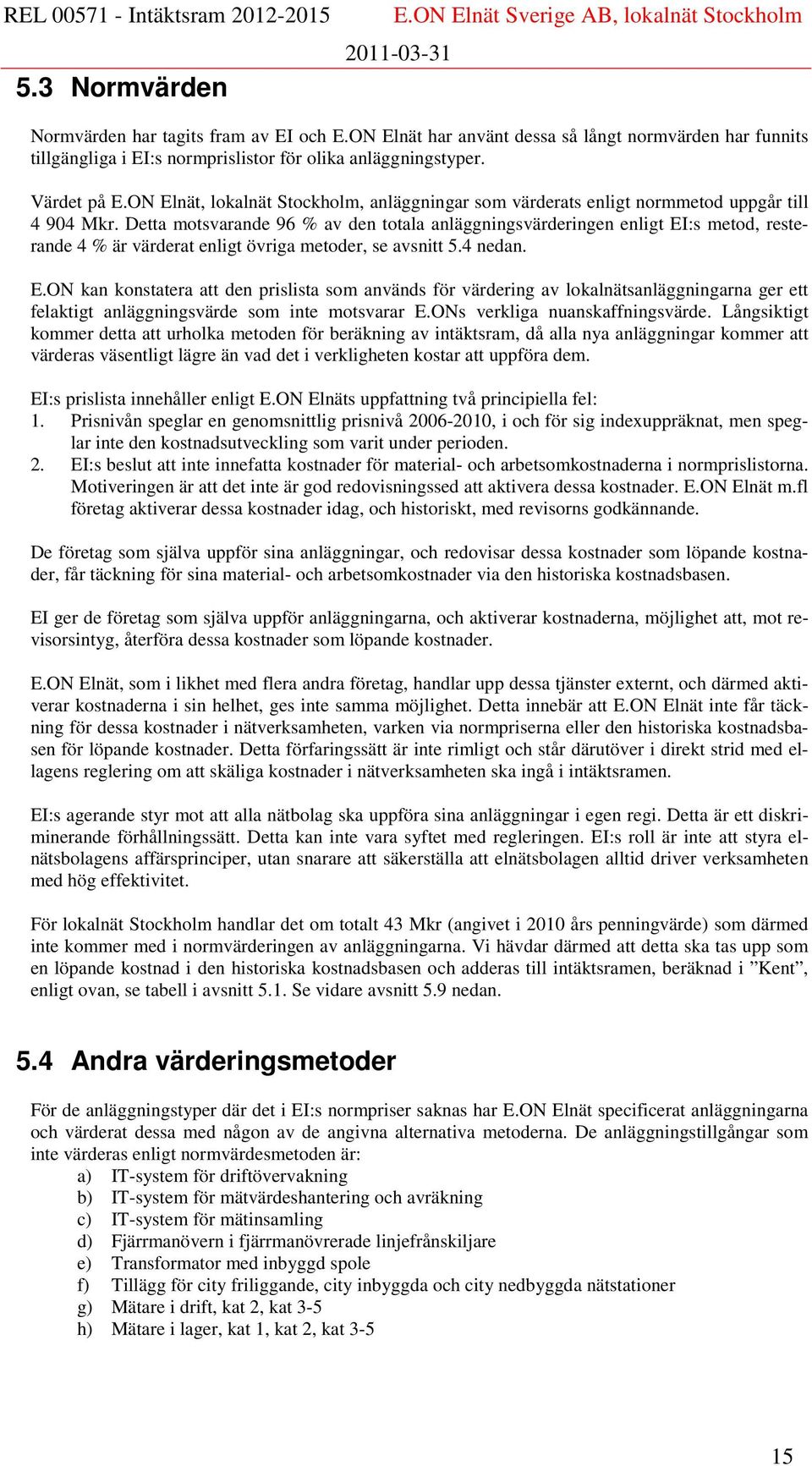 Detta motsvarande 96 % av den totala anläggningsvärderingen enligt EI