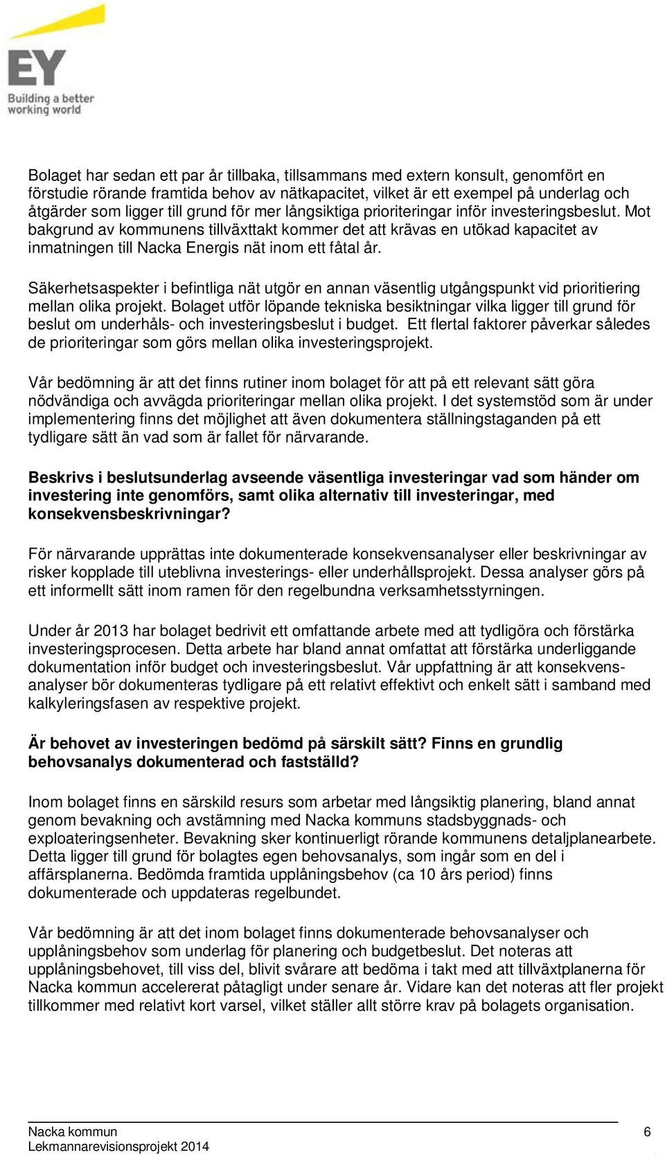 Mot bakgrund av kommunens tillväxttakt kommer det att krävas en utökad kapacitet av inmatningen till Nacka Energis nät inom ett fåtal år.