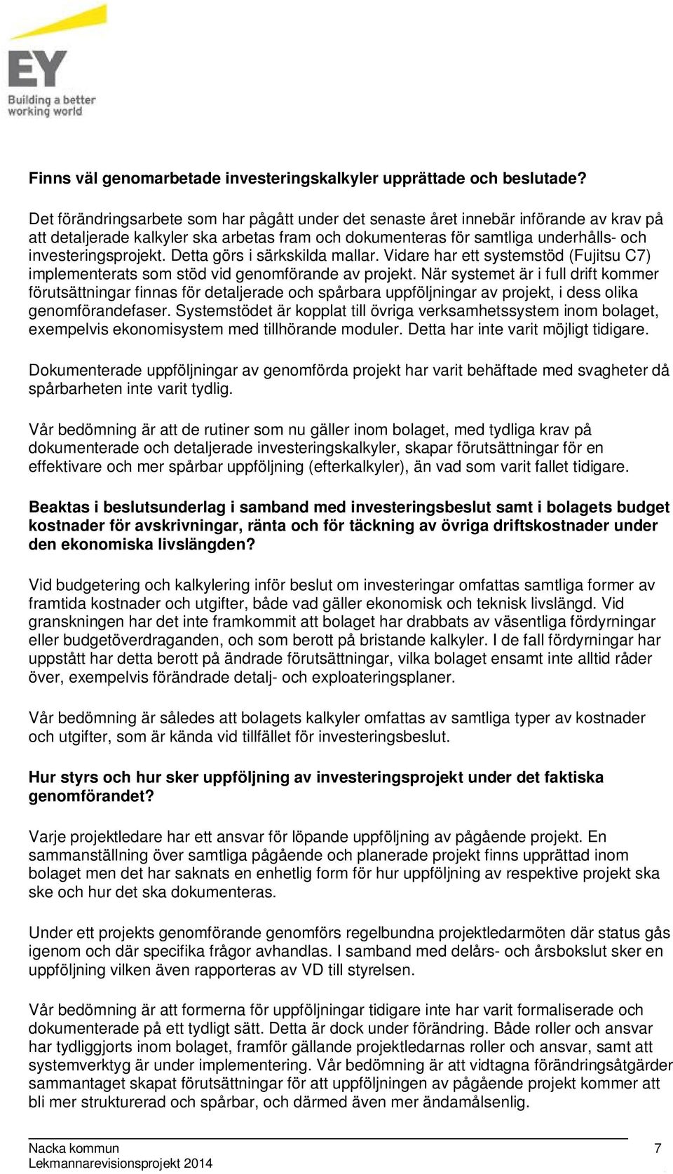 Detta görs i särkskilda mallar. Vidare har ett systemstöd (Fujitsu C7 implementerats som stöd vid genomförande av projekt.