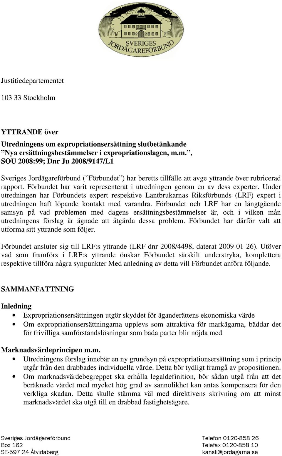 Under utredningen har Förbundets expert respektive Lantbrukarnas Riksförbunds (LRF) expert i utredningen haft löpande kontakt med varandra.