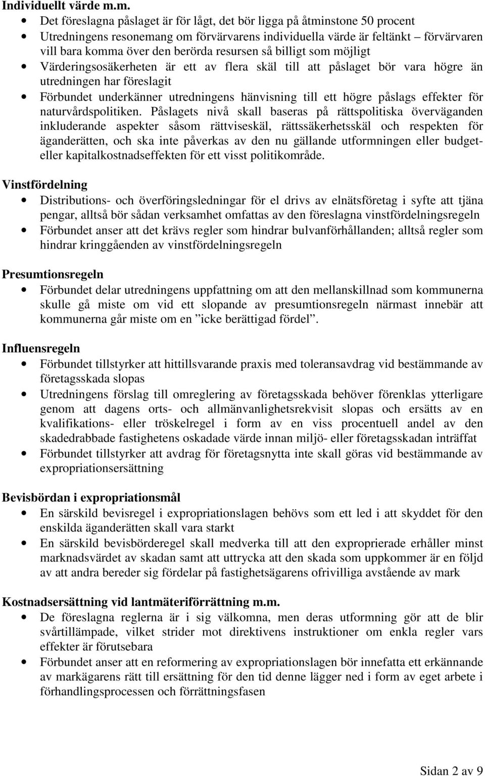 resursen så billigt som möjligt Värderingsosäkerheten är ett av flera skäl till att påslaget bör vara högre än utredningen har föreslagit Förbundet underkänner utredningens hänvisning till ett högre