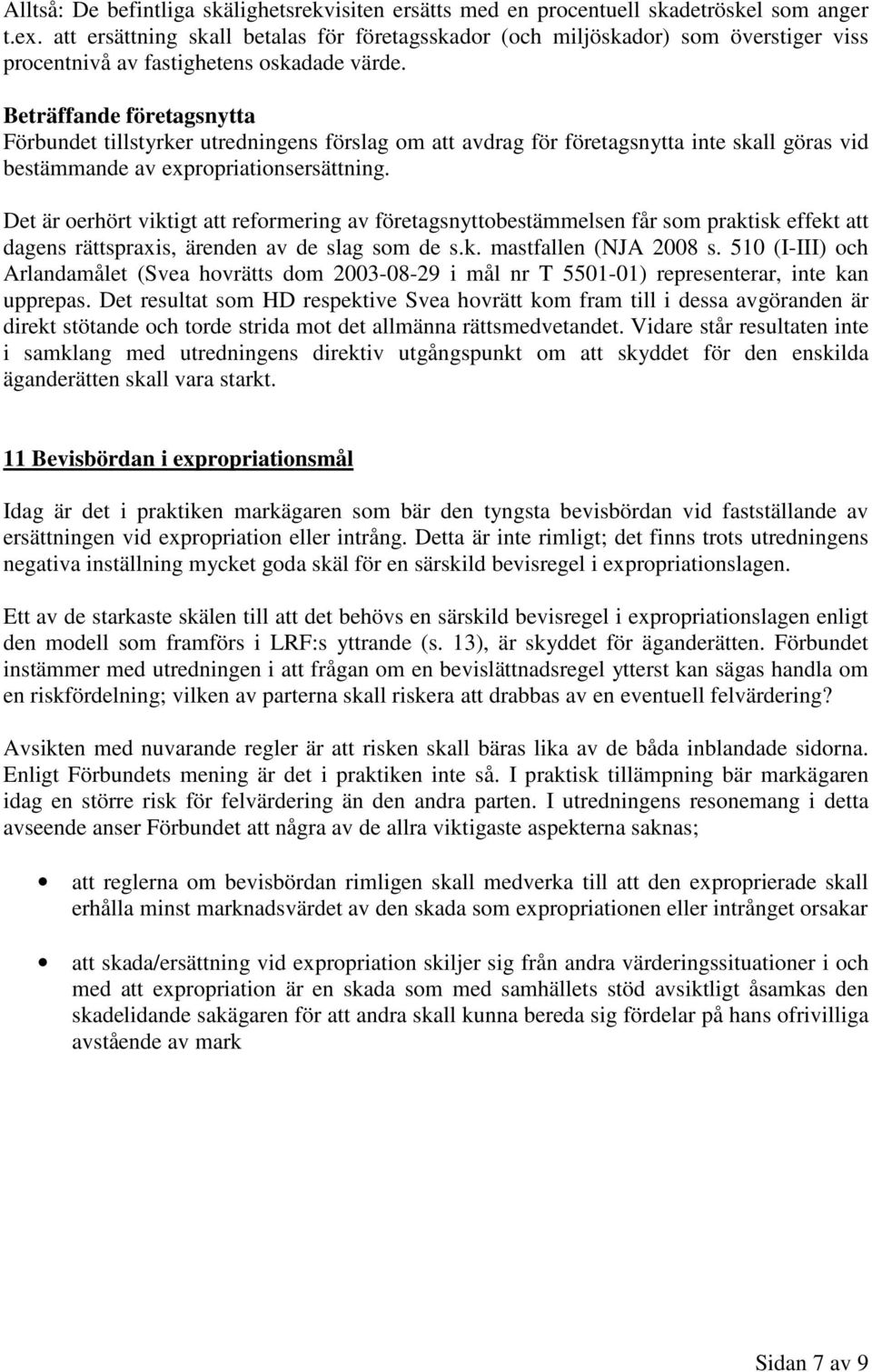 Beträffande företagsnytta Förbundet tillstyrker utredningens förslag om att avdrag för företagsnytta inte skall göras vid bestämmande av expropriationsersättning.