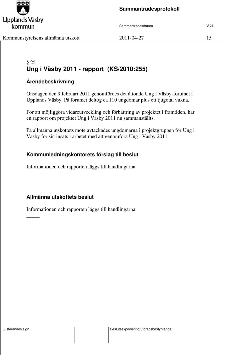 För att möjliggöra vidareutveckling och förbättring av projektet i framtiden, har en rapport om projektet Ung i Väsby 2011 nu sammanställts.