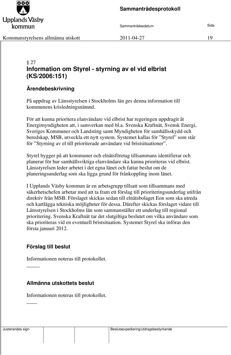 Systemet kallas för Styrel som står för Styrning av el till prioriterade användare vid bristsituationer.