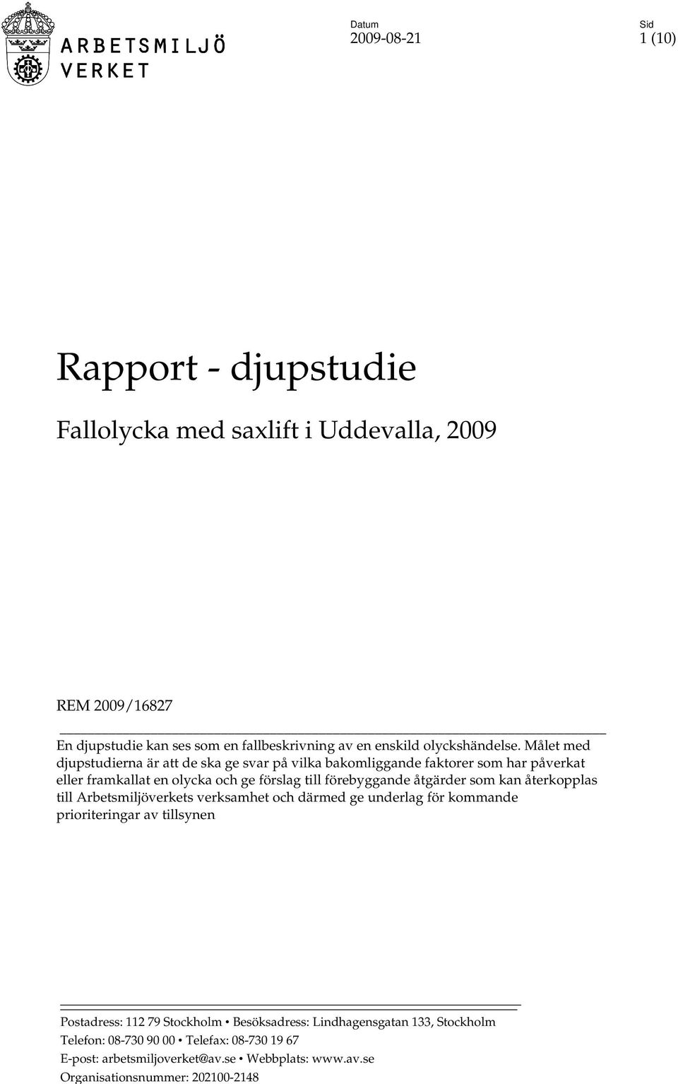 Målet med djupstudierna är att de ska ge svar på vilka bakomliggande faktorer som har påverkat eller framkallat en olycka och ge förslag till förebyggande åtgärder