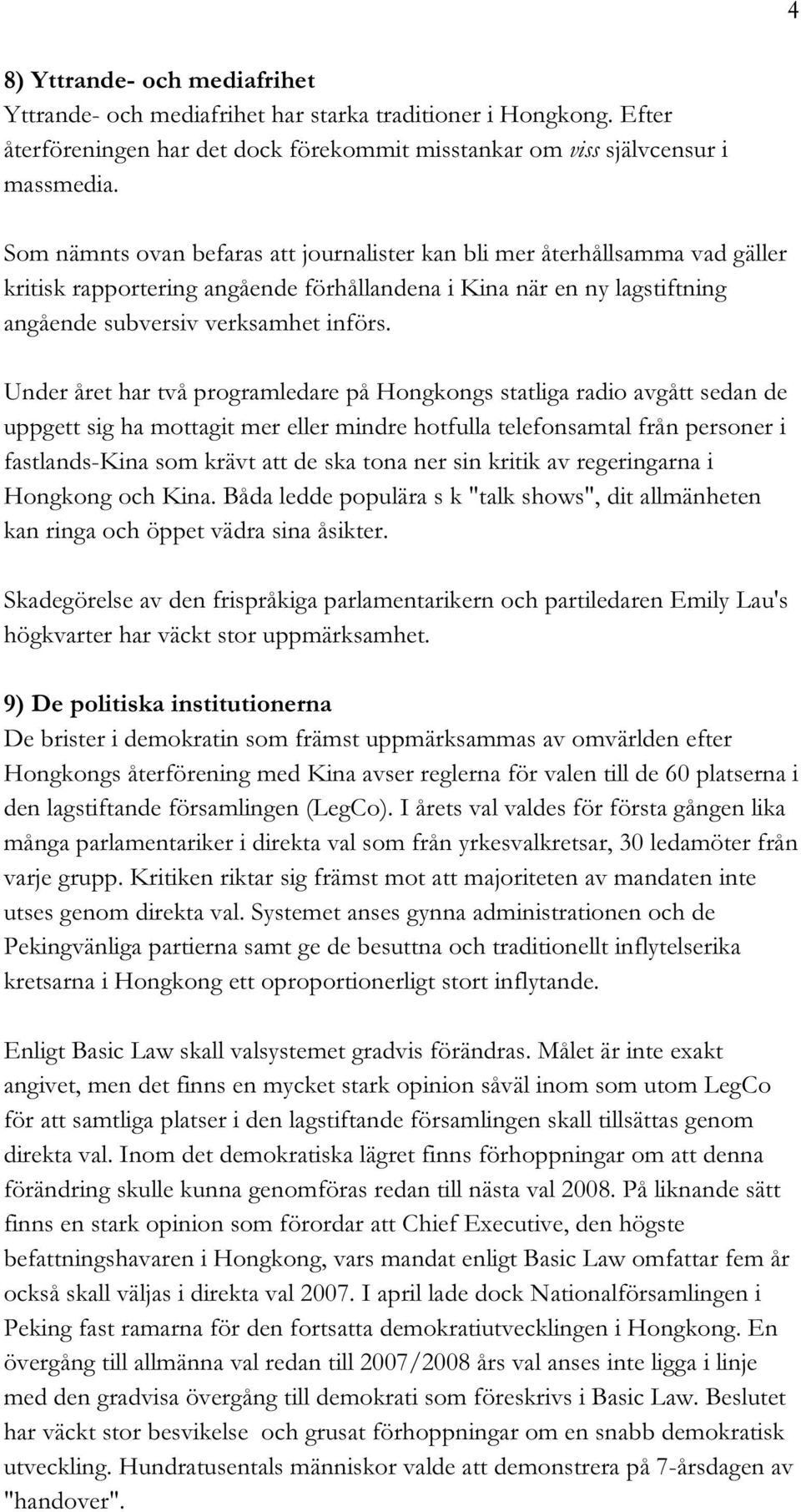 Under året har två programledare på Hongkongs statliga radio avgått sedan de uppgett sig ha mottagit mer eller mindre hotfulla telefonsamtal från personer i fastlands-kina som krävt att de ska tona