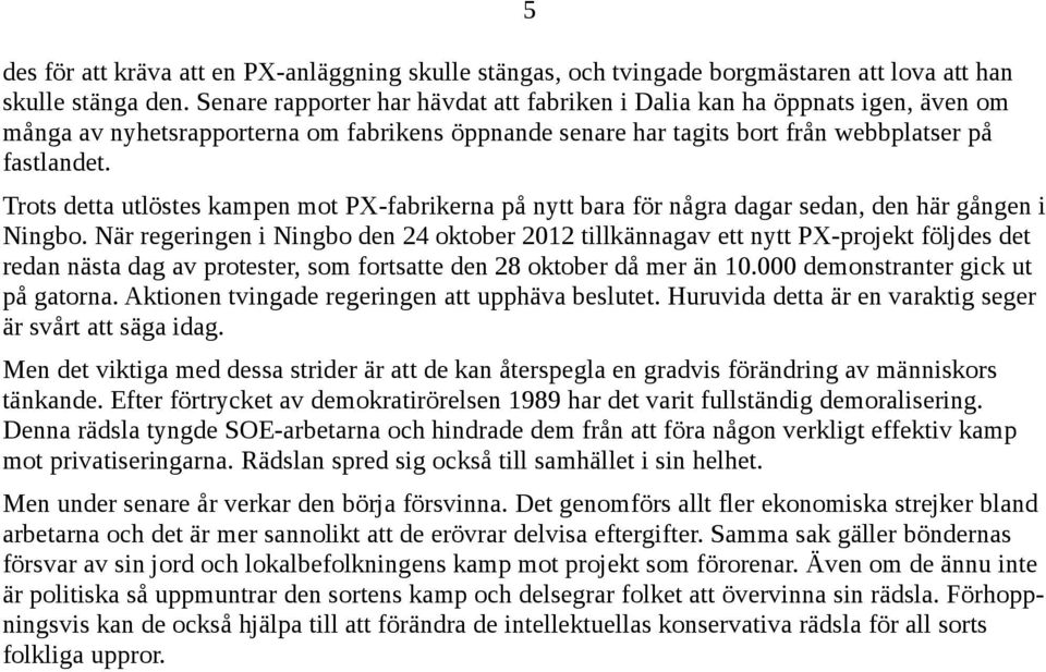 5 Trots detta utlöstes kampen mot PX fabrikerna på nytt bara för några dagar sedan, den här gången i Ningbo.