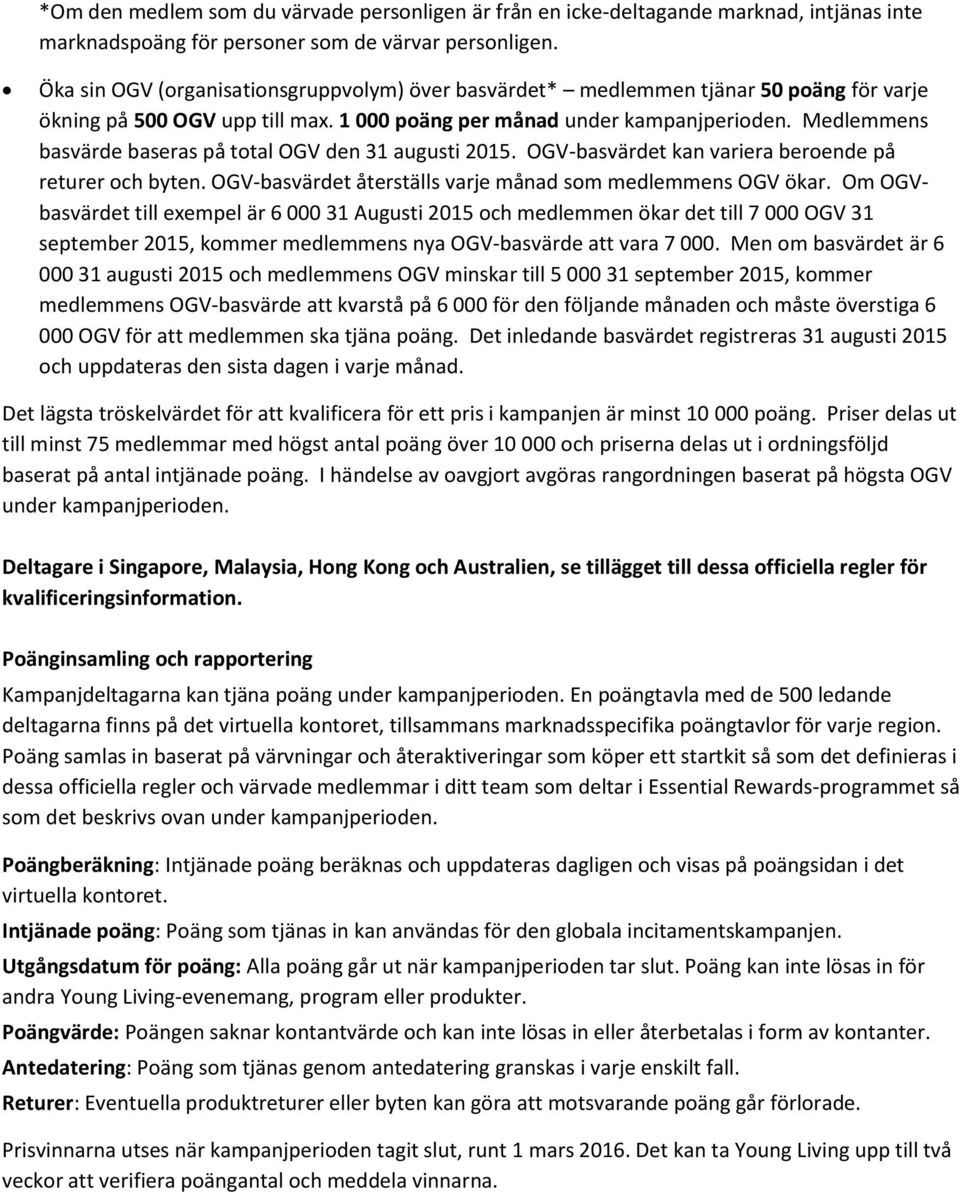 Medlemmens basvärde baseras på total OGV den 31 augusti 2015. OGV-basvärdet kan variera beroende på returer och byten. OGV-basvärdet återställs varje månad som medlemmens OGV ökar.