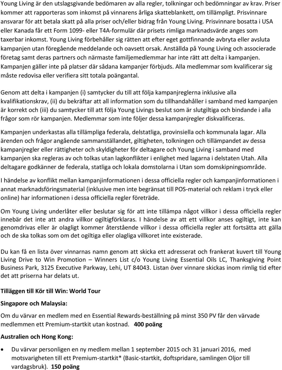 Prisvinnare bosatta i USA eller Kanada får ett Form 1099- eller T4A-formulär där prisets rimliga marknadsvärde anges som taxerbar inkomst.