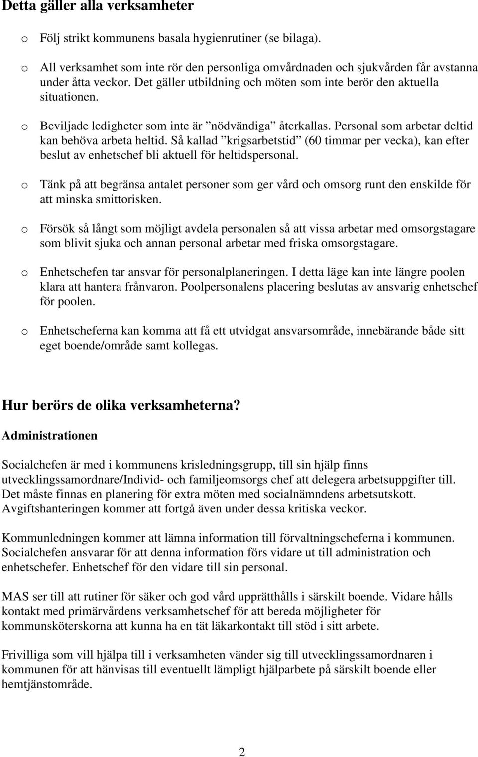 Så kallad krigsarbetstid (60 timmar per vecka), kan efter beslut av enhetschef bli aktuell för heltidspersonal.