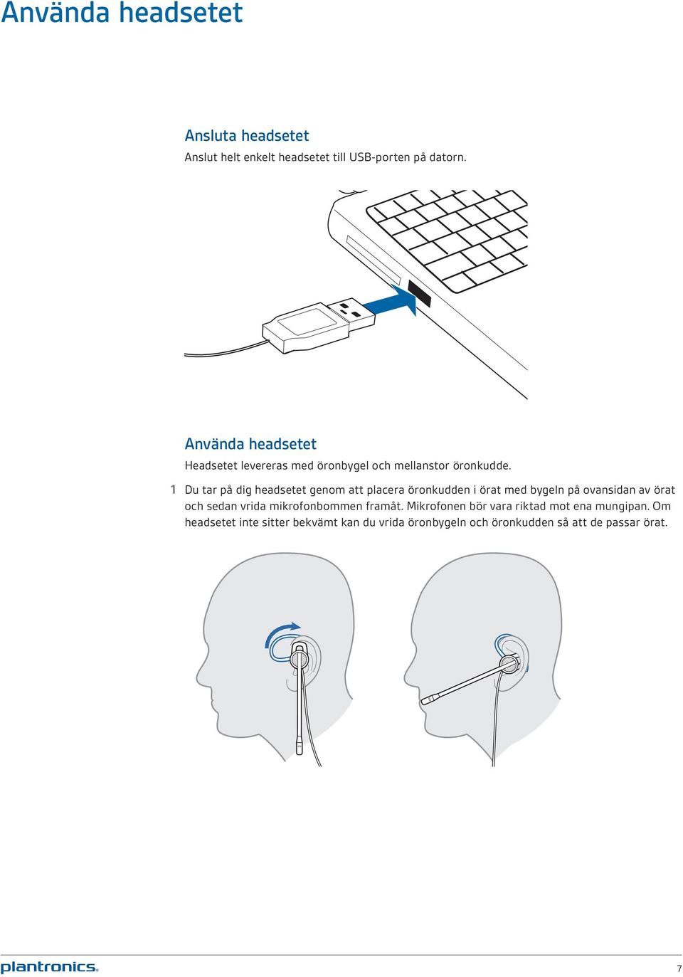 1 Du tar på dig headsetet genom att placera öronkudden i örat med bygeln på ovansidan av örat och sedan vrida