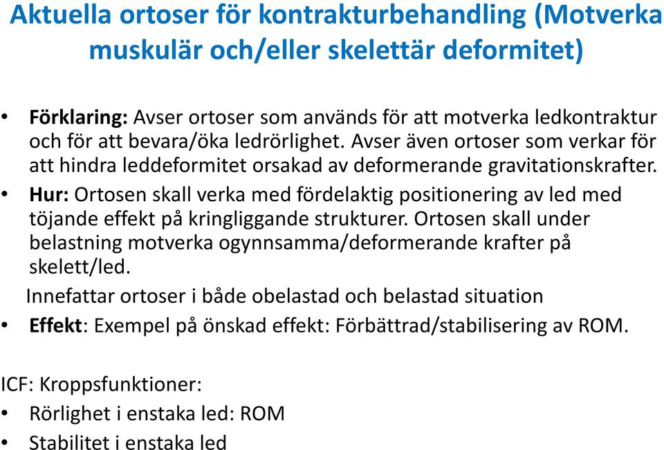 Hur:Ortosenskall verka med fördelaktig positionering av led med töjande effekt på kringliggande strukturer.