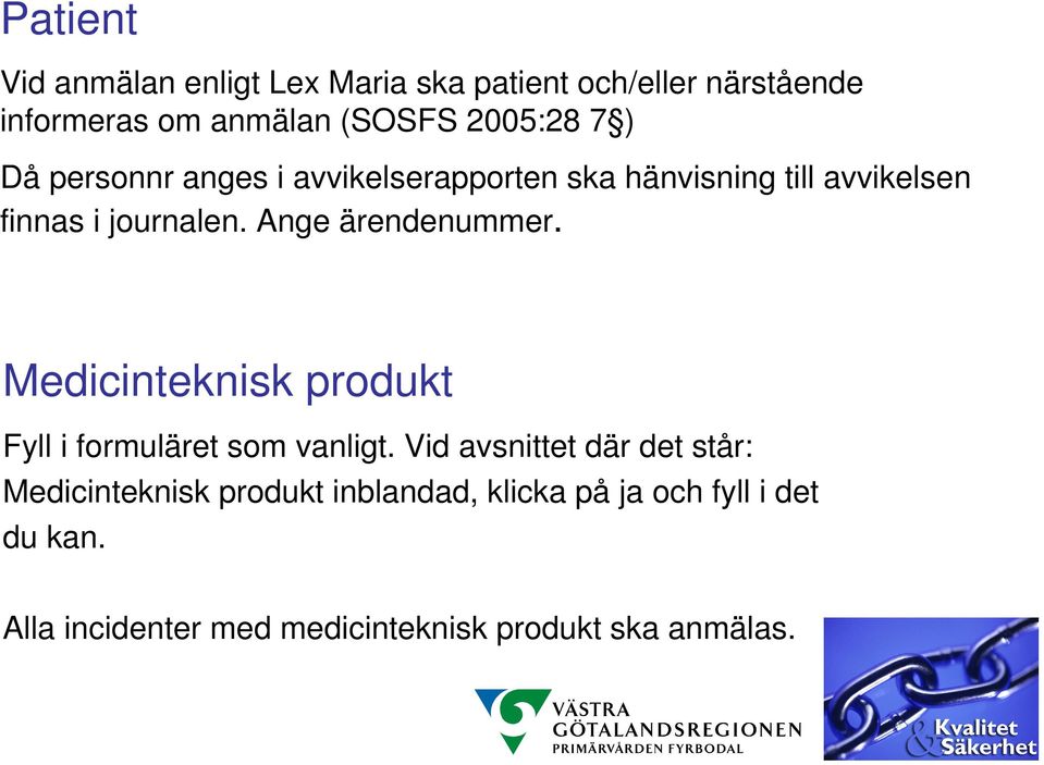 Ange ärendenummer. Medicinteknisk produkt Fyll i formuläret som vanligt.