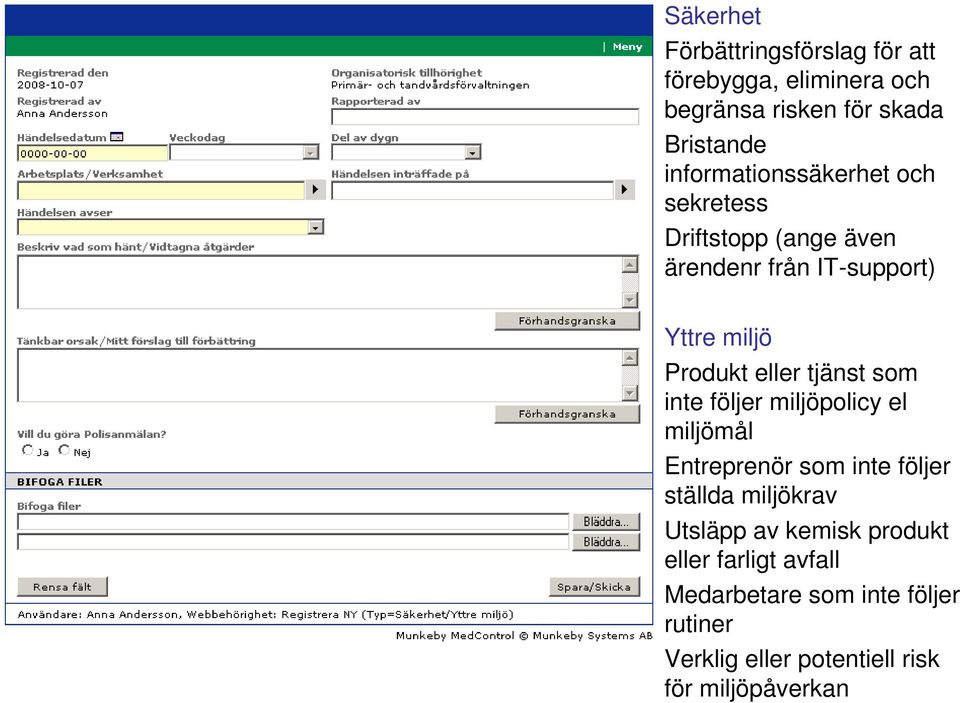 tjänst som inte följer miljöpolicy el miljömål Entreprenör som inte följer ställda miljökrav Utsläpp av