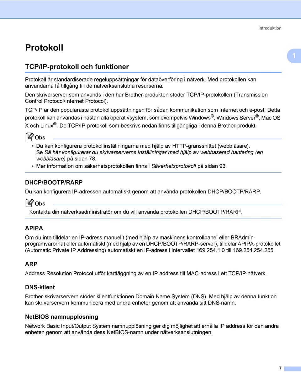 Den skrivarserver som används i den här Brother-produkten stöder TCP/IP-protokollen (Transmission Control Protocol/Internet Protocol).