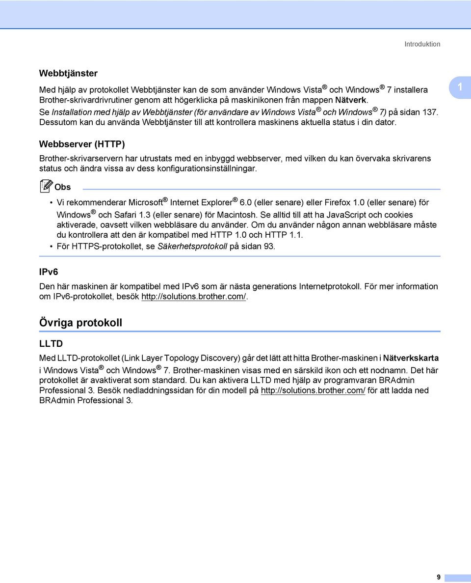 Dessutom kan du använda Webbtjänster till att kontrollera maskinens aktuella status i din dator.