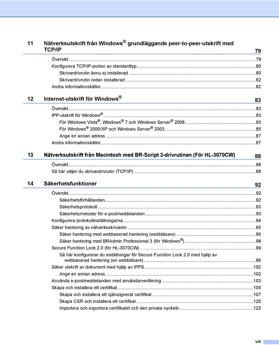 ..83 För Windows Vista, Windows 7 och Windows Server 2008...83 För Windows 2000/XP och Windows Server 2003...85 Ange en annan adress...87 Andra informationskällor.