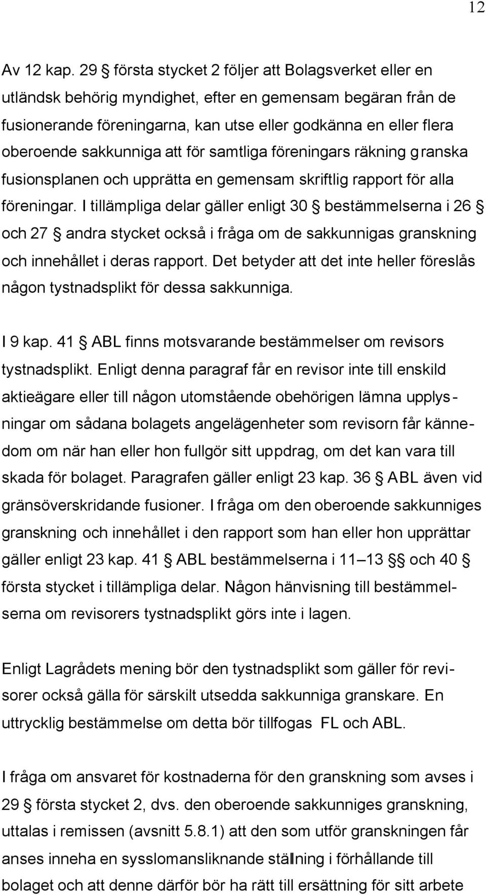 sakkunniga att för samtliga föreningars räkning granska fusionsplanen och upprätta en gemensam skriftlig rapport för alla föreningar.