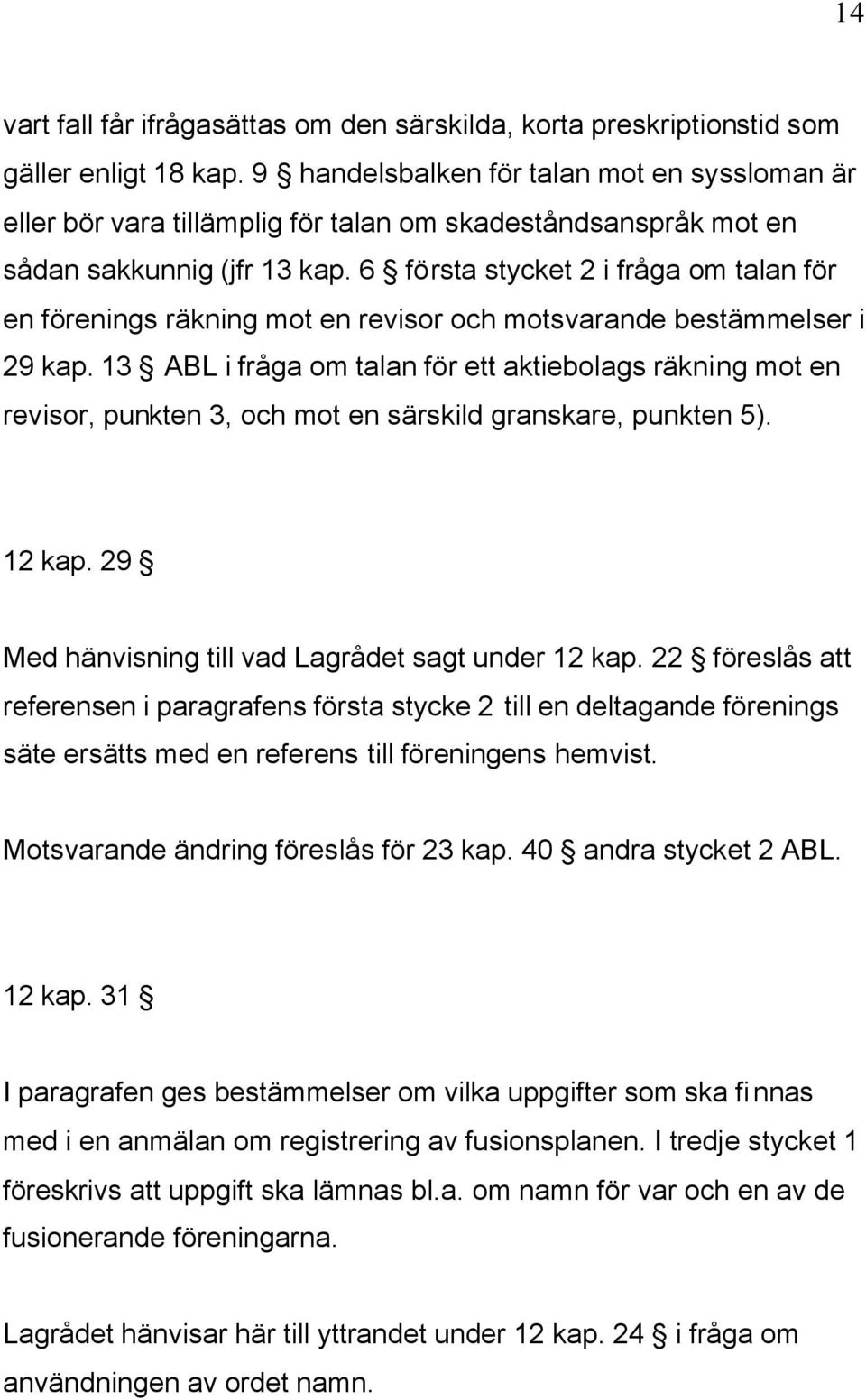 6 första stycket 2 i fråga om talan för en förenings räkning mot en revisor och motsvarande bestämmelser i 29 kap.