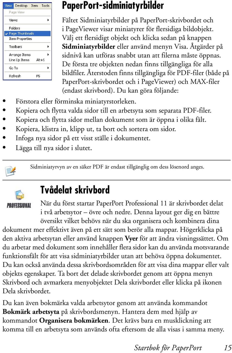 De första tre objekten nedan finns tillgängliga för alla bildfiler. Återstoden finns tillgängliga för PDF-filer (både på PaperPort-skrivbordet och i PageViewer) och MAX-filer (endast skrivbord).