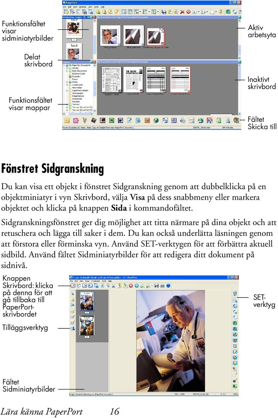 Sidgranskningsfönstret ger dig möjlighet att titta närmare på dina objekt och att retuschera och lägga till saker i dem. Du kan också underlätta läsningen genom att förstora eller förminska vyn.